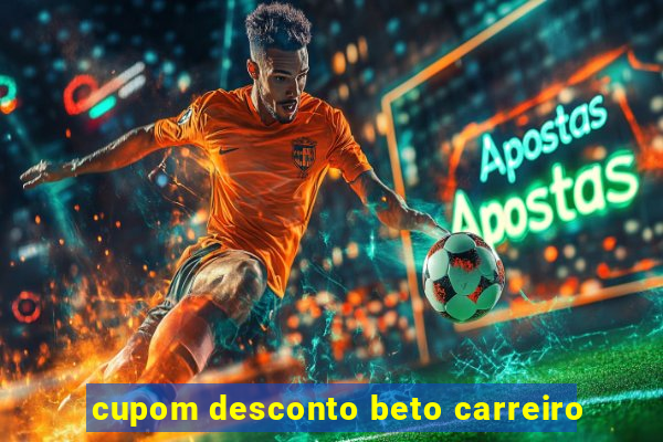 cupom desconto beto carreiro